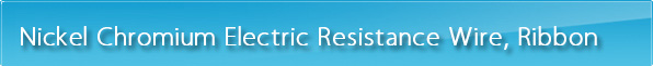 Nickel Chromium Electric Resistance Wire, Ribbon